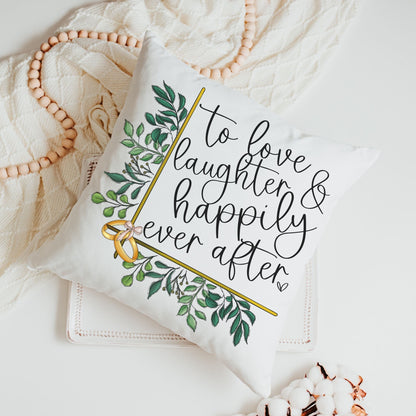 To Love Laughter and Happily Ever After Throw Pillow