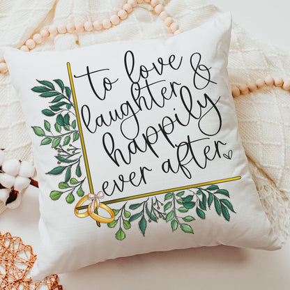 To Love Laughter and Happily Ever After Throw Pillow